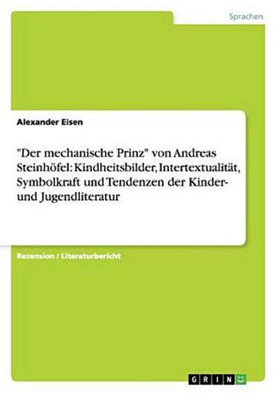 "Der mechanische Prinz" von Andreas Steinhöfel: Kindheitsbilder, Intertextualität, Symbolkraft und Tendenzen der Kinder- und Jugendliteratur