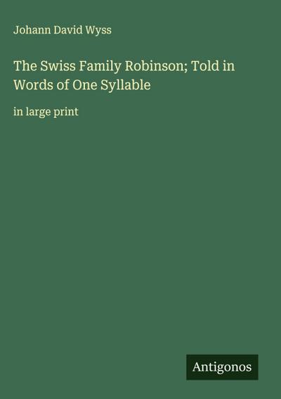 The Swiss Family Robinson; Told in Words of One Syllable