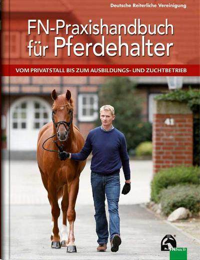 FN-Praxishandbuch für Pferdehalter: Vom Privatstall bis zum Ausbildungs- und Zuchtbetrieb