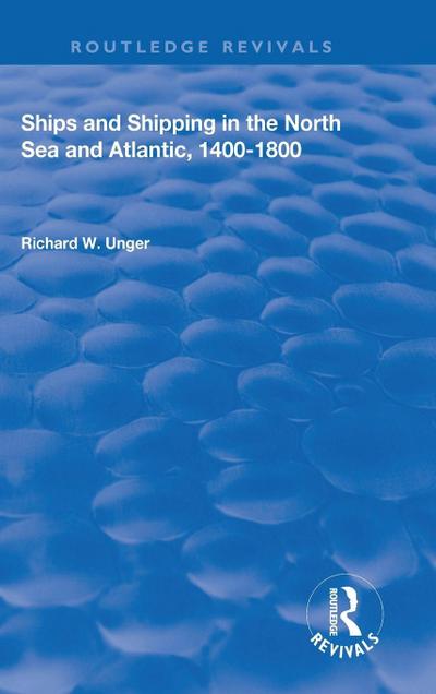 Ships and Shipping in the North Sea and Atlantic, 1400-1800