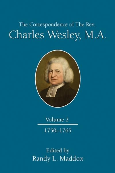 The Correspondence of the Rev. Charles Wesley, M.A. Volume 2