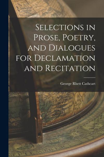 Selections in Prose, Poetry, and Dialogues for Declamation and Recitation