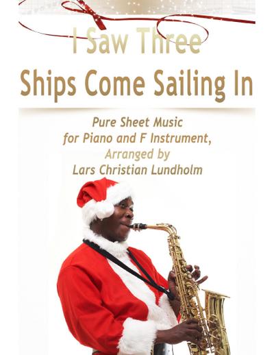 I Saw Three Ships Come Sailing In Pure Sheet Music for Piano and F Instrument, Arranged by Lars Christian Lundholm