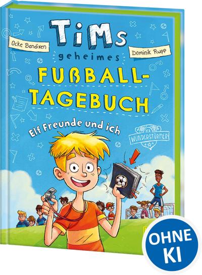 Tims geheimes Fußball-Tagebuch (Band 1) - Elf Freunde und i