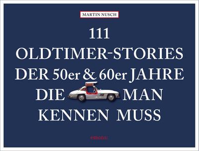 111 Oldtimer-Stories der 50er und 60er Jahre, die man kennen muss