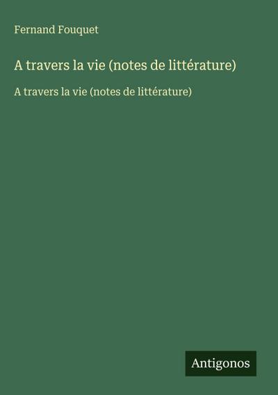 A travers la vie (notes de littérature)
