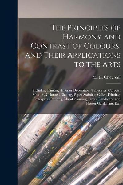 The Principles of Harmony and Contrast of Colours, and Their Applications to the Arts: Including Painting, Interior Decoration, Tapestries, Carpets, M