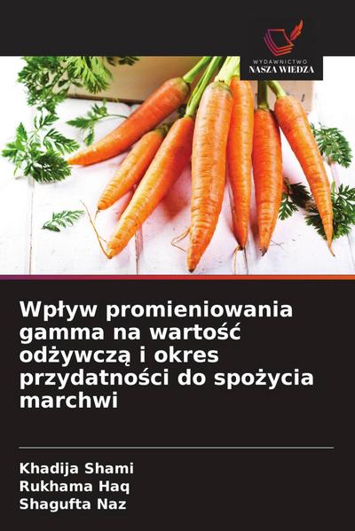 Wp¿yw promieniowania gamma na warto¿¿ od¿ywcz¿ i okres przydatno¿ci do spo¿ycia marchwi