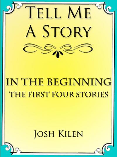 In the Beginning: The First Four Tell Me A Story Tales