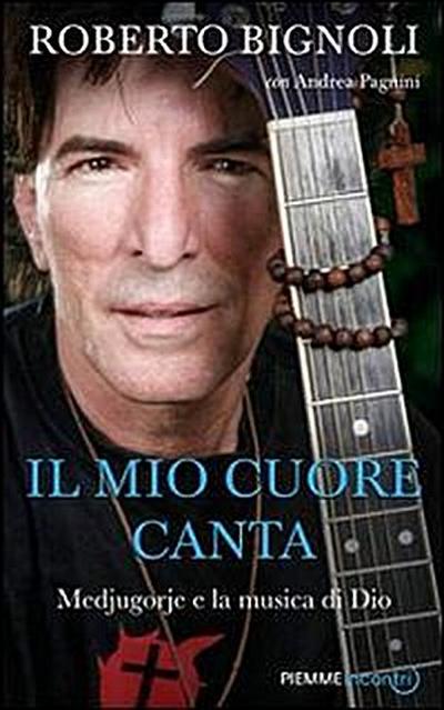 Bignoli, R: Mio cuore canta. Medjugorje e la musica di Dio