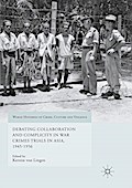 Debating Collaboration and Complicity in War Crimes Trials in Asia, 1945-1956