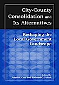 City-County Consolidation and Its Alternatives: Reshaping the Local Government Landscape