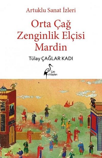 Artuklu Sanat Izleri - Orta Cag Zenginlik Elcisi Mardin