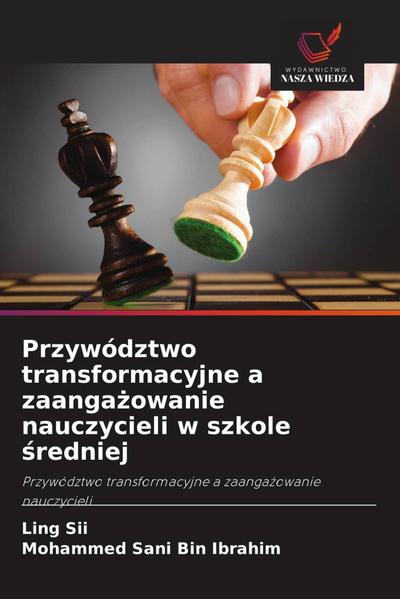 Przywództwo transformacyjne a zaanga¿owanie nauczycieli w szkole ¿redniej