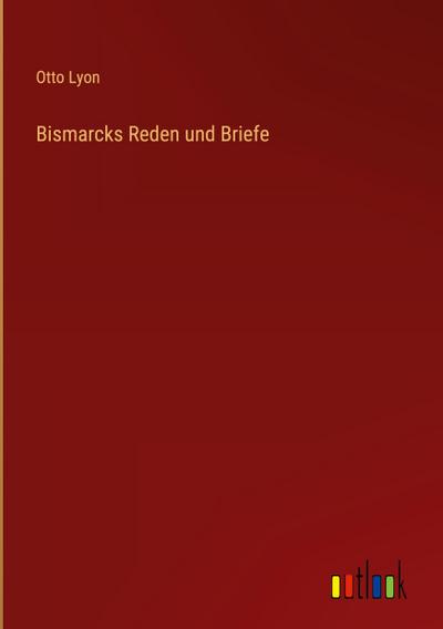Bismarcks Reden und Briefe