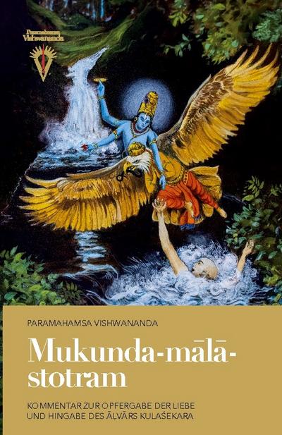 Mukunda-m¿l¿-stotram: Kommentar zur Opfergabe der Liebe und Hingabe des ¿¿v¿rs Kula¿ekara