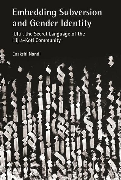 Embedding Subversion and Gender Identity - The Grammar and Use of ’Ulti’, the Secret Language of the Koti Community in Bengal