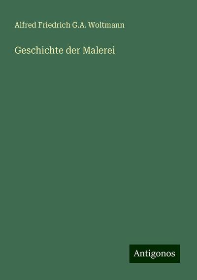 Woltmann, A: Geschichte der Malerei