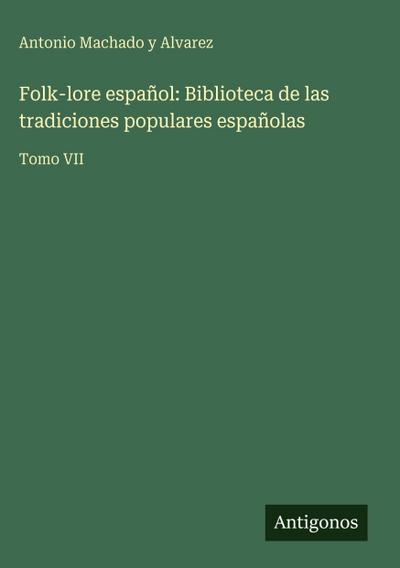 Folk-lore español: Biblioteca de las tradiciones populares españolas