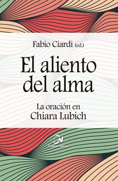 El aliento del alma : la oración en Chiara Lubich