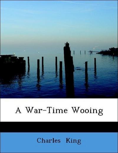 King, C: War-Time Wooing