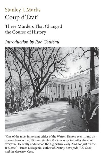 Coup d’Etat! Three Murders That Changed the Course of History. President Kennedy, Reverend King,  Senator R. F. Kennedy