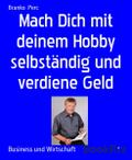 Mach Dich mit deinem Hobby selbständig und verdiene Geld