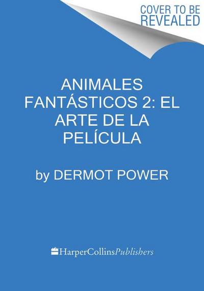 Animales Fantásticos 2: El Arte de la Película