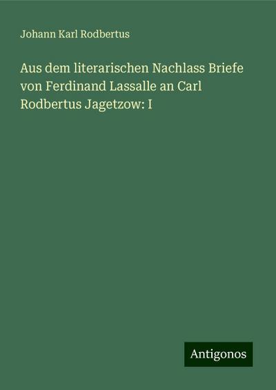 Rodbertus, J: Aus dem literarischen Nachlass Briefe von Ferd