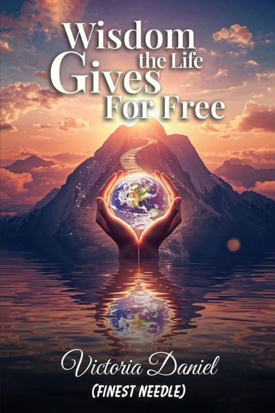 Wisdom the Life Gives for Free