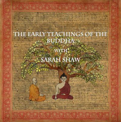 The Early Teachings of the Buddha with Sarah Shaw (Buddhist Scholars, #3)