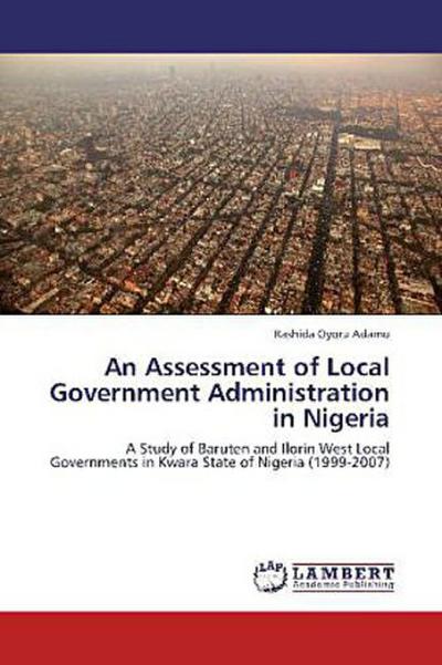 An Assessment of Local Government Administration in Nigeria