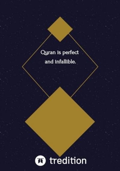 Quran is perfect and infallible.