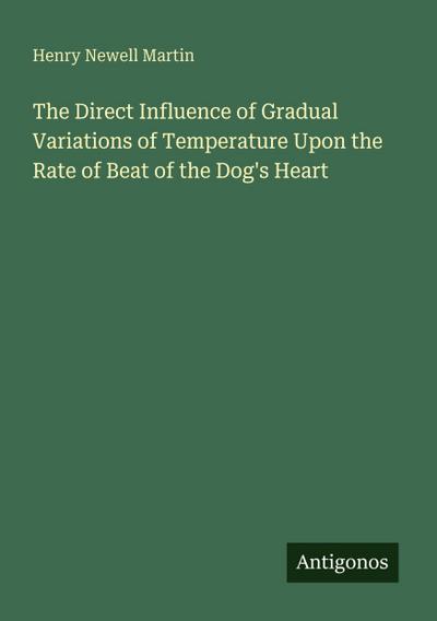 The Direct Influence of Gradual Variations of Temperature Upon the Rate of Beat of the Dog’s Heart