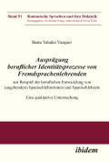 Ausprägung beruflicher Identitätsprozesse von Fremdsprachenlehrenden am Beispiel der beruflichen Entwicklung von (angehenden) Spanischlehrerinnen und Spanischlehrern