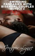 Swinging Fantasies with Bisexual Couples Bundle 2