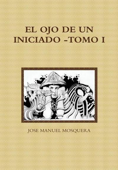 EL OJO DE UN INICIADO -TOMO I