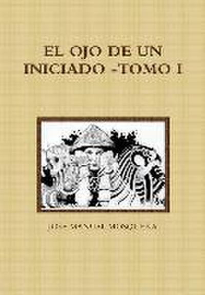 El Ojo de Un Iniciado -Tomo I