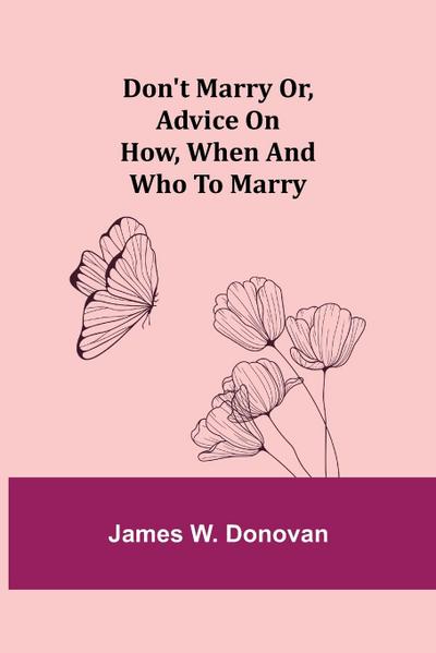 Don’t Marry or, Advice on How, When and Who to Marry