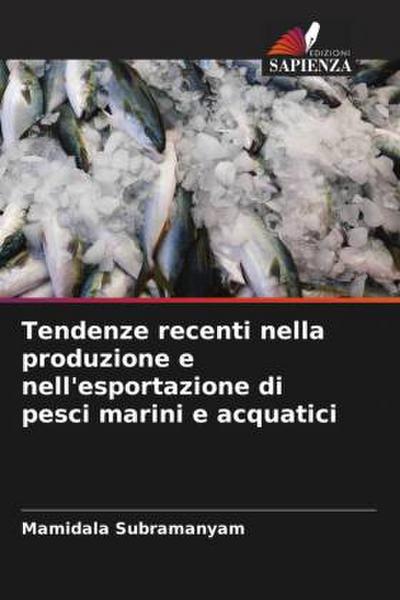 Tendenze recenti nella produzione e nell’esportazione di pesci marini e acquatici
