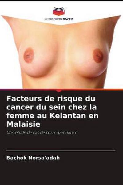 Facteurs de risque du cancer du sein chez la femme au Kelantan en Malaisie