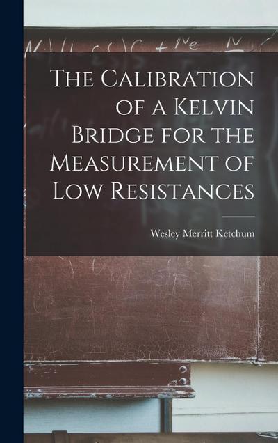 The Calibration of a Kelvin Bridge for the Measurement of Low Resistances