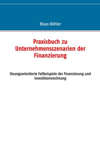 Praxisbuch zu Unternehmensszenarien der Finanzierung