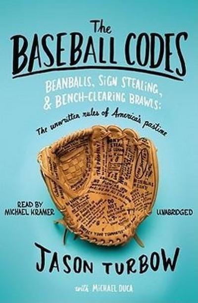 The Baseball Codes: Beanballs, Sign Stealing, & Bench-Clearing Brawls: The Unwritten Rules of America’s Pastime