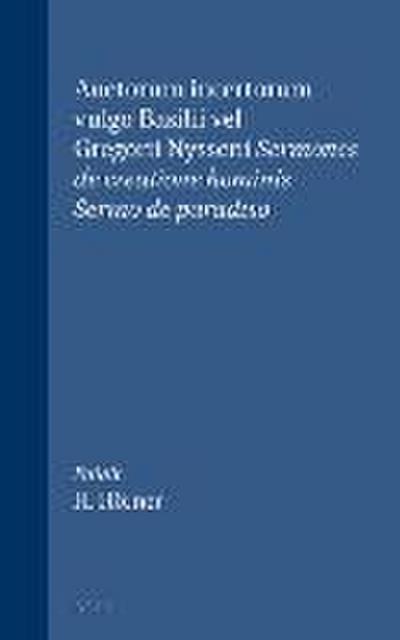 Auctorum Incertorum Vulgo Basilii Vel Gregorii Nysseni Sermones de Creatione Hominis; Sermo de Paradiso