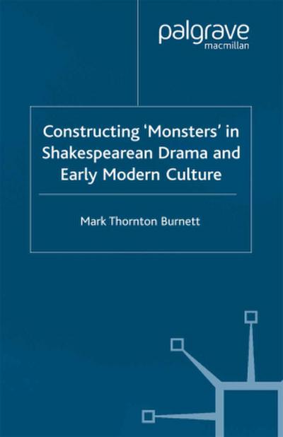 Constructing Monsters in Shakespeare’s Drama and Early Modern Culture