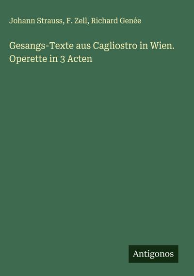 Gesangs-Texte aus Cagliostro in Wien. Operette in 3 Acten