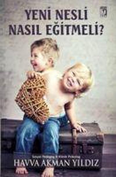 Yeni Nesli Nasil Egitmeli