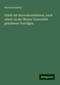 Klinik der Nervenkrankheiten, nach seinen an der Wiener Universität gehaltenen Vorträgen