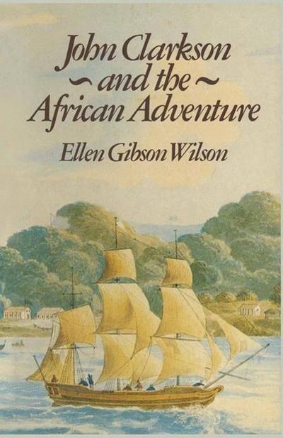 Wilson, E: John Clarkson and the African Adventure